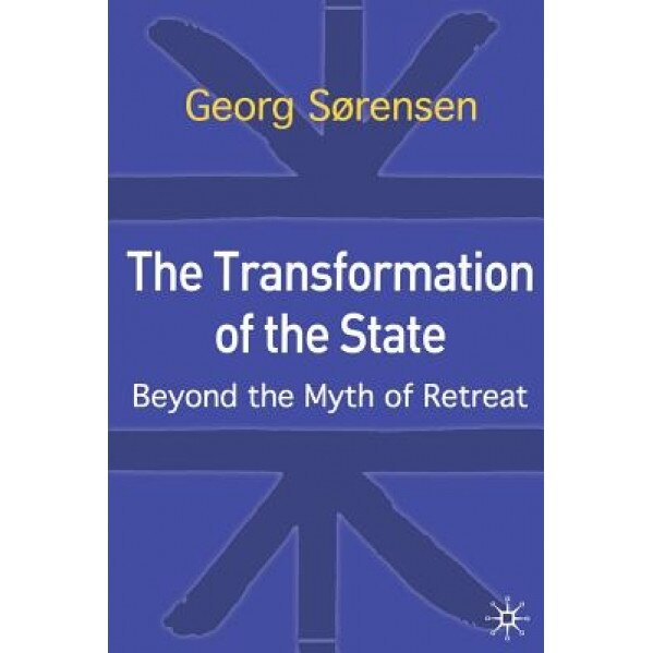 The Transformation of the State: Beyond the Myth of Retreat, Georg Sorenson (Author)