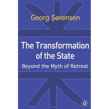 The Transformation of the State: Beyond the Myth of Retreat, Georg Sorenson (Author) The Transformation of the State: Beyond the Myth of Retreat, Georg Sorenson (Author)