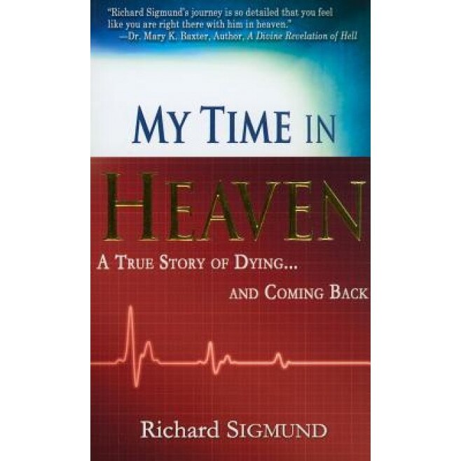 My Time in Heaven: A True Story of Dying and Coming Back, Richard Sigmund