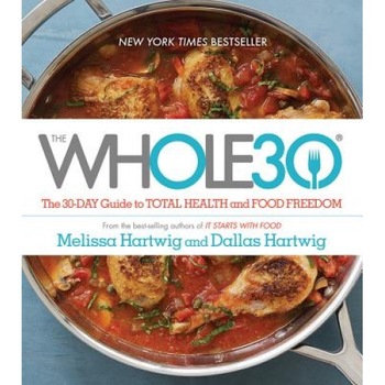 The Whole30: The 30-Day Guide to Total Health and Food Freedom, Dallas Hartwig (Author) The Whole30: The 30-Day Guide to Total Health and Food Freedom, Dallas Hartwig (Author)