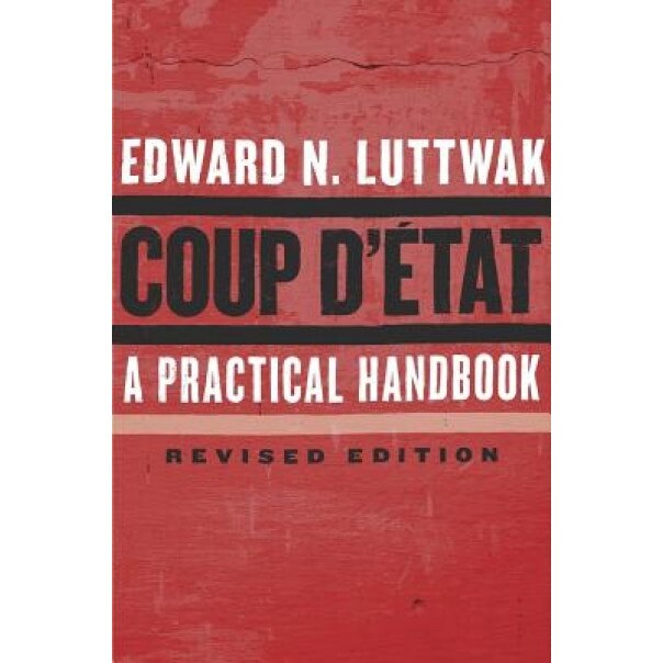 Coup D'Etat: A Practical Handbook, Edward Luttwak (Author)