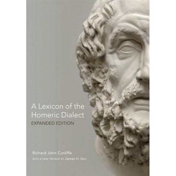 A Lexicon of the Homeric Dialect: Expanded Edition, Richard J. Cunliffe (Author)
