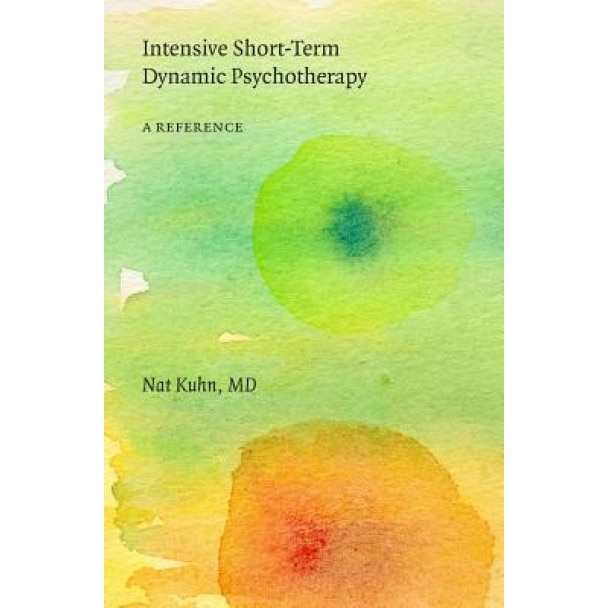 Intensive Short-Term Dynamic Psychotherapy: A Reference - Nat Kuhn MD (Author)