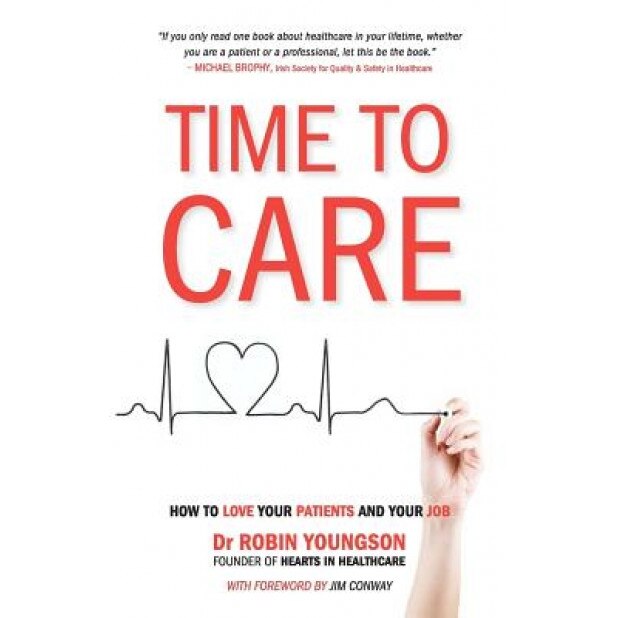 Time to Care: How to Love Your Patients and Your Job - Robin Youngson (Author)