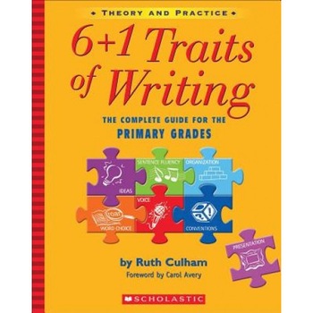 6+1 Traits of Writing: The Complete Guide for the Primary Grades; Theory and Practice, Ruth Culham 6+1 Traits of Writing: The Complete Guide for the Primary Grades; Theory and Practice, Ruth Culham