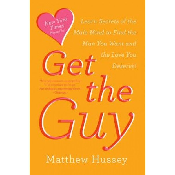 Get the Guy: Learn Secrets of the Male Mind to Find the Man You Want and the Love You Deserve, Matthew Hussey (Author)