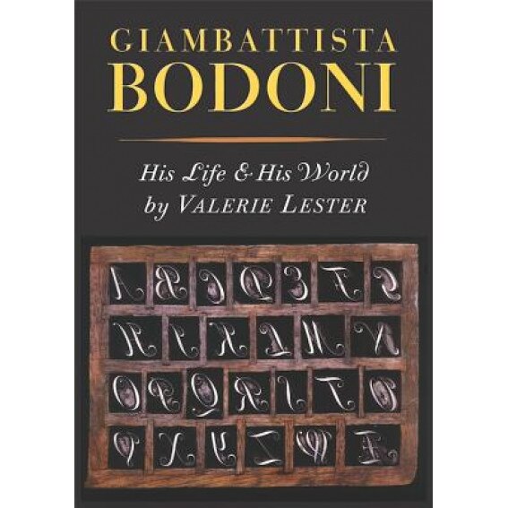 Giambattista Bodoni: His Life and His World, Valerie Lester (Author)