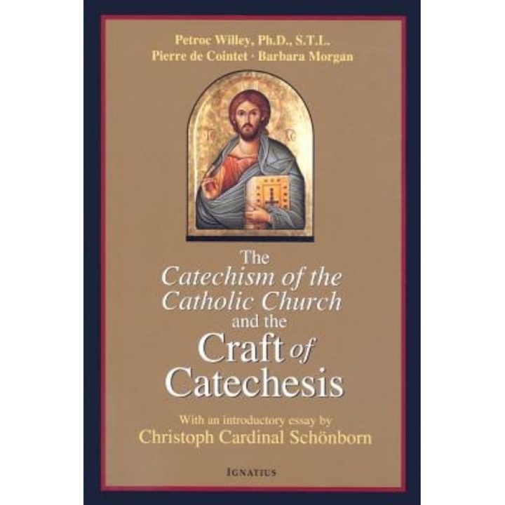 Catechism of the Catholic Church and the Craft of Catechesis, Barbara Morgan, Petroc Willey, Pierrer De Cointet