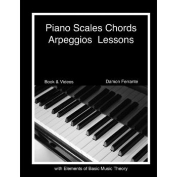 Piano Scales, Chords & Arpeggios Lessons with Elements of Basic Music Theory: Fun, Step-By-Step Guide for Beginner to Advanced Levels, Damon Ferrante (Author) Piano Scales, Chords & Arpeggios Lessons with Elements of Basic Music Theory: Fun, Step-By-Step Guide for Beginner to Advanced Levels, Damon Ferrante (Author)