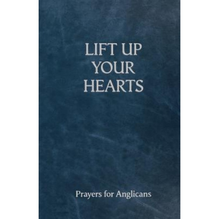 Lift Up Your Hearts - A Pray Book for Anglicans, Andrew Davison (Editor)
