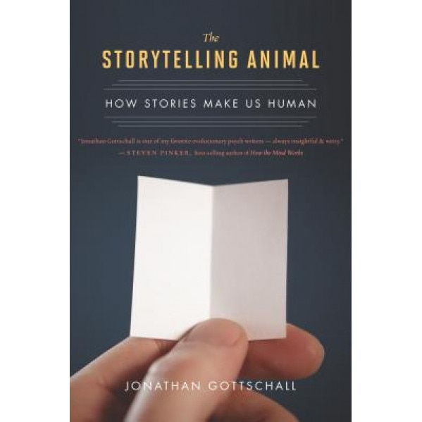 The Storytelling Animal: How Stories Make Us Human, Jonathan Gottschall (Author)