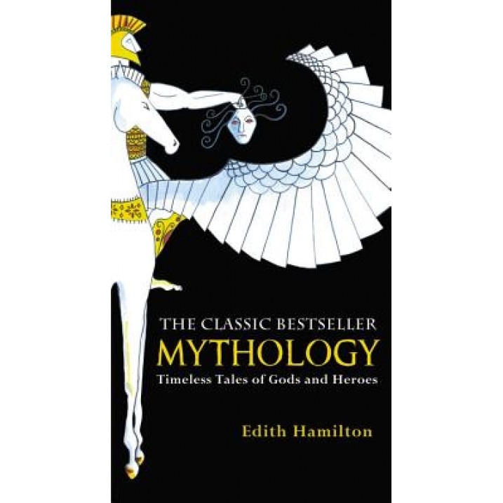 Mythology: Timeless Tales of Gods and Heroes, Edith Hamilton