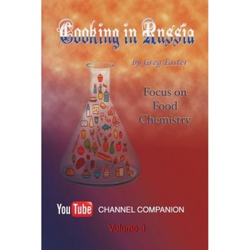 Cooking in Russia - Volume 3: Focus on Food Chemistry, Greg Easter (Author) Cooking in Russia - Volume 3: Focus on Food Chemistry, Greg Easter (Author)