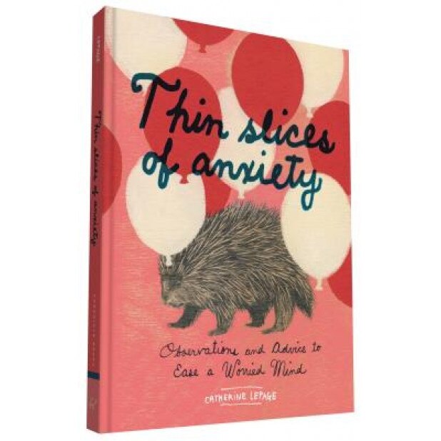 Thin Slices of Anxiety: Observations and Advice to Ease a Worried Mind, Catherine Lepage (Author)