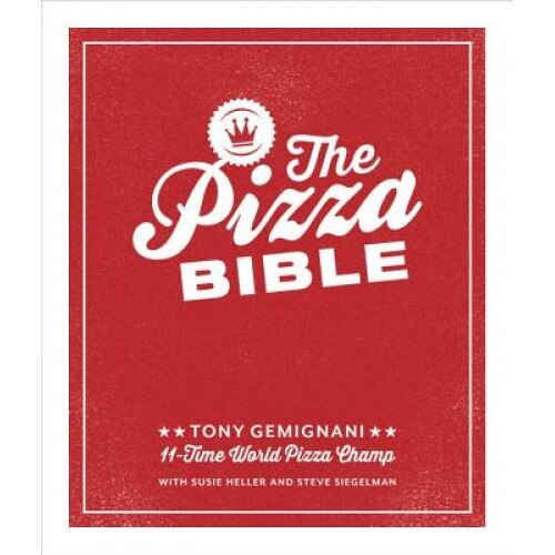 The Pizza Bible: The World's Favorite Pizza Styles, from Neapolitan, Deep-Dish, Wood-Fired, Sicilian, Calzones and Focaccia to New York, Tony Gemignani (Author)