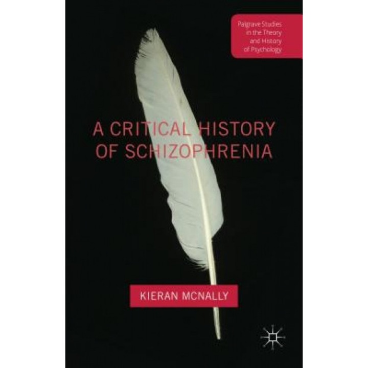 A Critical History of Schizophrenia, Kieran McNally (Author)