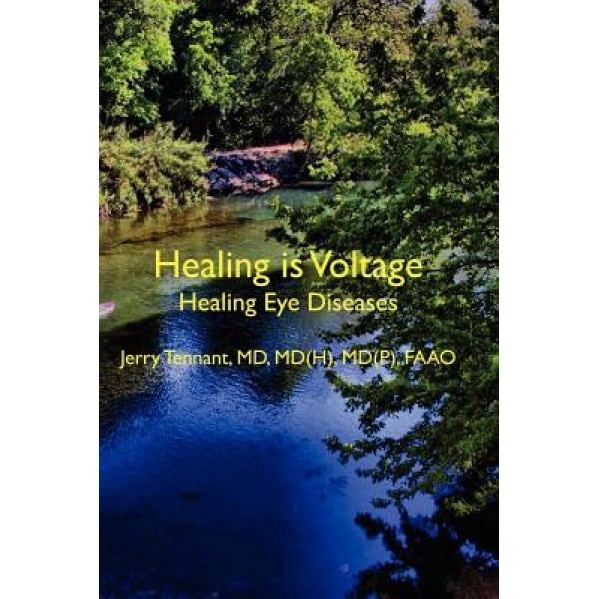 Healing Is Voltage: Healing Eye Diseases, MD Jerry L. Tennant MD (Author)