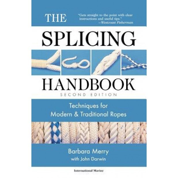 The Splicing Handbook: Techniques for Modern and Traditional Ropes, Second Edition, Merry Barbara, Barbara Merry, Darwin John