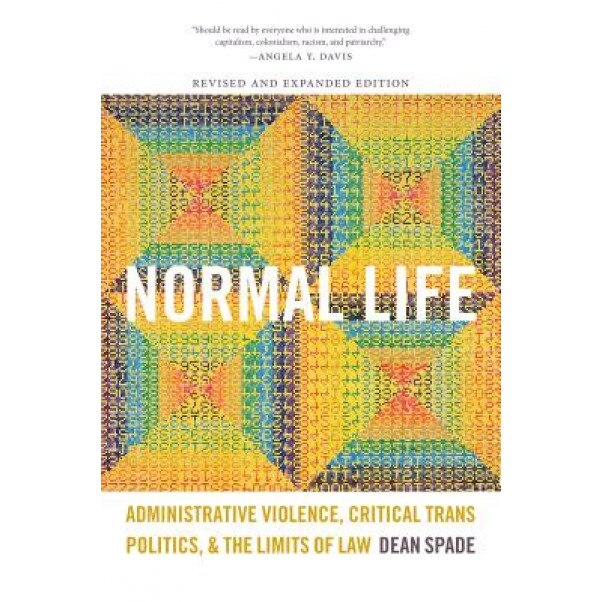 Normal Life: Administrative Violence, Critical Trans Politics, and the Limits of Law, Dean Spade (Author)