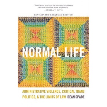 Normal Life: Administrative Violence, Critical Trans Politics, and the Limits of Law, Dean Spade (Author) Normal Life: Administrative Violence, Critical Trans Politics, and the Limits of Law, Dean Spade (Author)