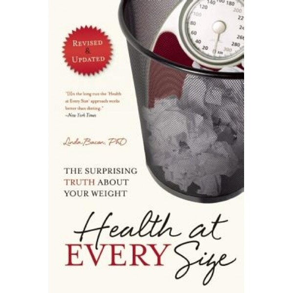 Health at Every Size: The Surprising Truth about Your Weight, Linda Bacon