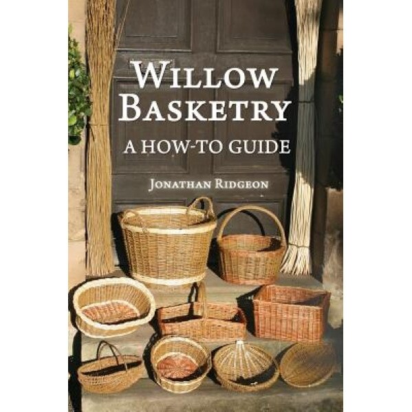 Willow Basketry: A How-To Guide, Jonathan Ridgeon (Author)