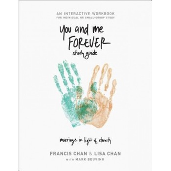 You and Me Forever Workbook: Marriage in Light of Eternity, Francis Chan (Author) You and Me Forever Workbook: Marriage in Light of Eternity, Francis Chan (Author)