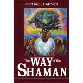 Way of the Shaman: 1oth Anniversary Edition - Michael Harner Way of the Shaman: 1oth Anniversary Edition - Michael Harner