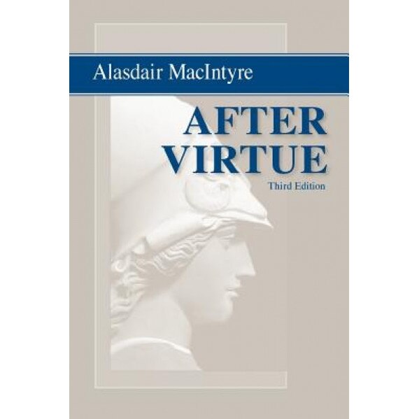 After Virtue: A Study in Moral Theory, Alasdair Macintyre