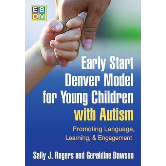 Early Start Denver Model for Young Children with Autism: Promoting Language, Learning, and Engagement - Sally J. Rogers, Geraldine Dawson