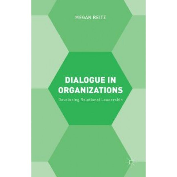 Dialogue in Organizations: Developing Relational Leadership - Megan Reitz (Author)
