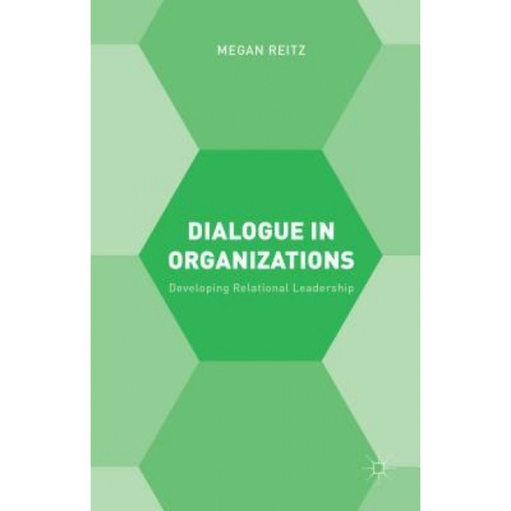 Dialogue in Organizations: Developing Relational Leadership - Megan Reitz (Author)