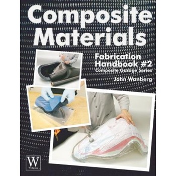 Composite Materials Fabrication Handbook #2, John Wanberg Composite Materials Fabrication Handbook #2, John Wanberg