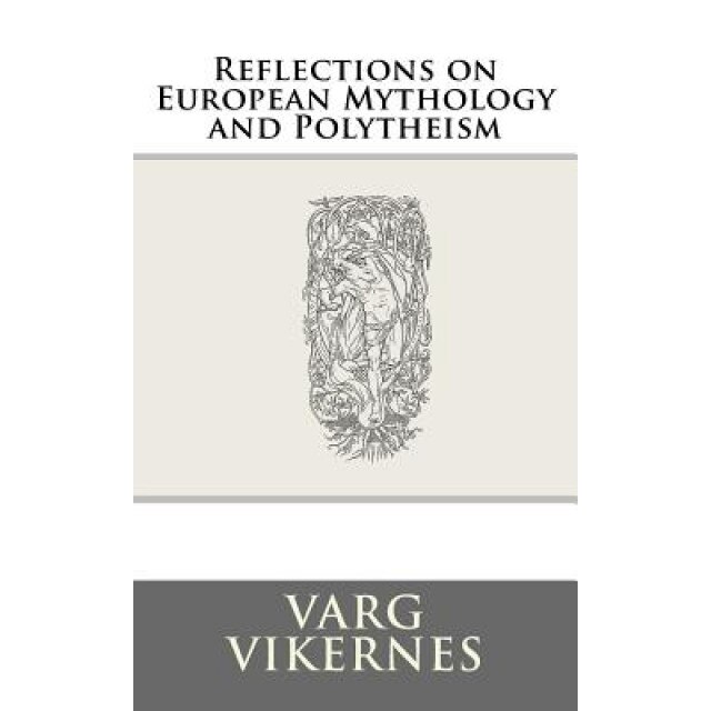 Reflections on European Mythology and Polytheism, Varg Vikernes (Author)