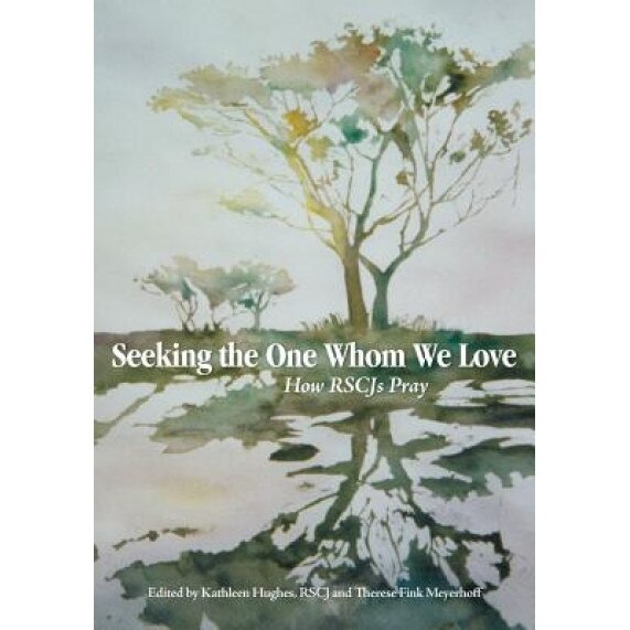 Seeking the One Whom We Love: How Rscj Pray, Kathleen Hughes Rscj (Editor)