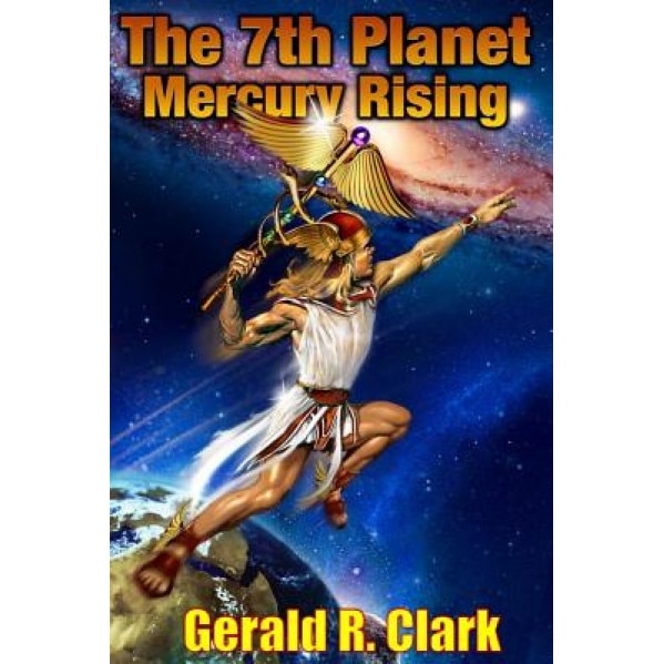The 7th Planet, Mercury Rising - MR Gerald R. Clark (Author)