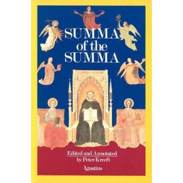 A Summa of the Summa: The Essential Philosophical Passages of St. Thomas Aquinas' Summa Theologica, Thomas Aquinas