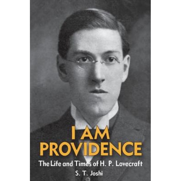I Am Providence: The Life and Times of H. P. Lovecraft, Volume 1, S. T. Joshi (Author)