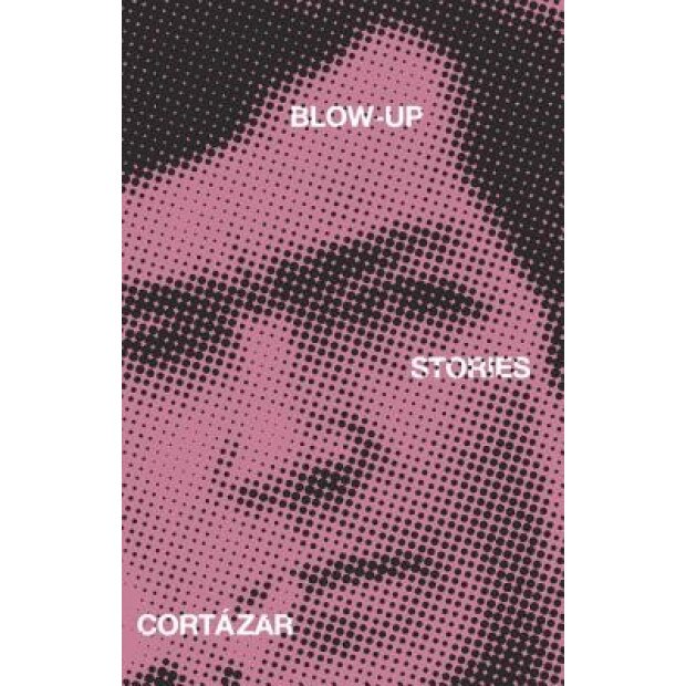 Blow-Up: And Other Stories, Julio Cortazar