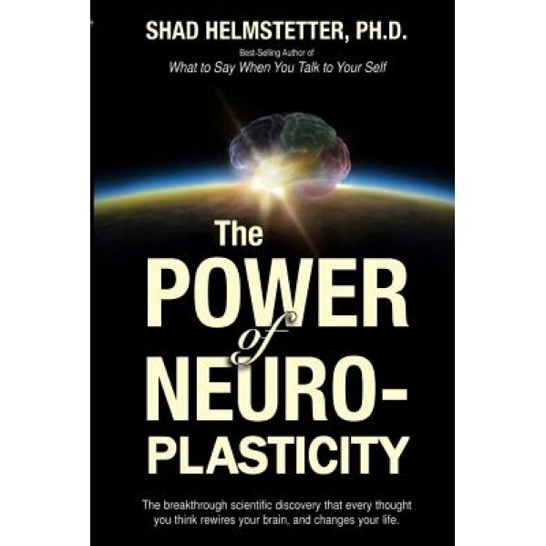 The Power of Neuroplasticity, Shad Helmstetter Ph. D. (Author)
