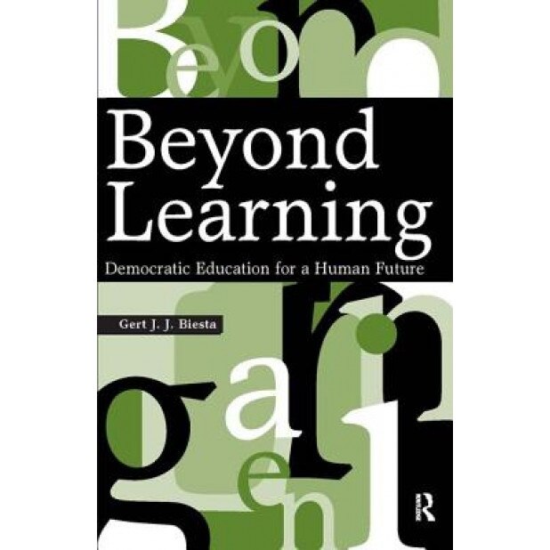 Beyond Learning: Democratic Education for a Human Future, Gert J. J. Biesta (Author)