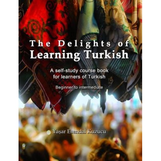 The Delights of Learning Turkish: A Self-Study Course Book for Learners of Turkish, Yasar Esendal Kuzucu (Author)