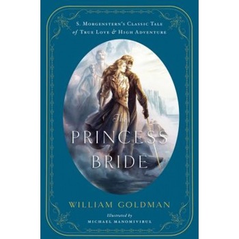 The Princess Bride: An Illustrated Edition of S. Morgenstern's Classic Tale of True Love and High Adventure, Michael Manomivibul (Illustrator) The Princess Bride: An Illustrated Edition of S. Morgenstern's Classic Tale of True Love and High Adventure, Michael Manomivibul (Illustrator)