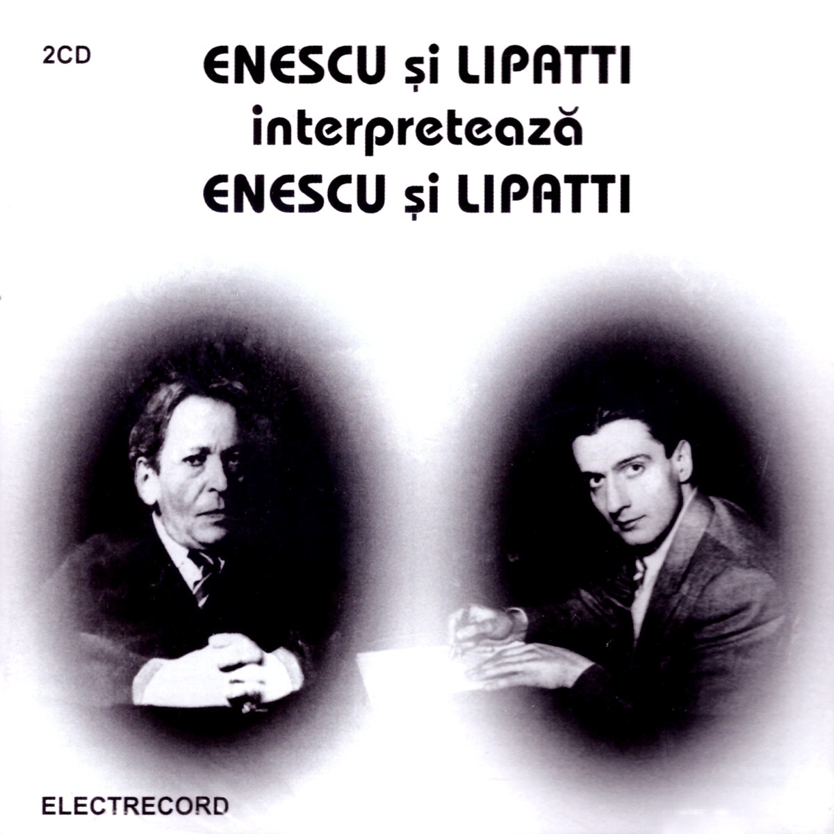 George Enescu, Dinu Lipatti - Enescu si Lipatti interpreteaza Enescu si Lipatti - 2CD
