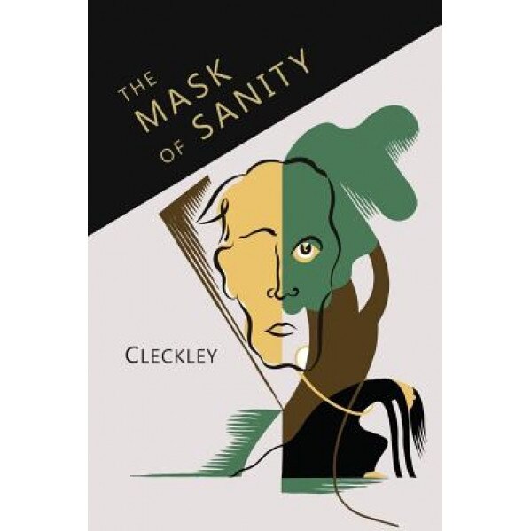 The Mask of Sanity: An Attempt to Clarify Some Issues about the So-Called Psychopathic Personality - Hervey Cleckley (Author)