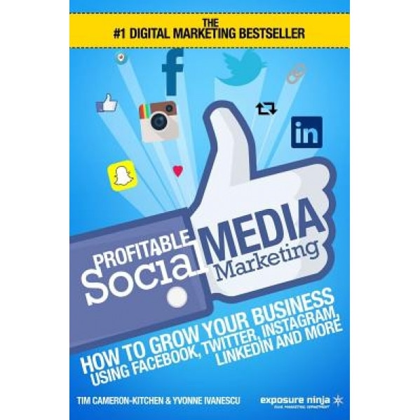 Profitable Social Media Marketing: How to Grow Your Business Using Facebook, Twitter, Instagram, Linkedin and More - MR Tim Kitchen (Author)