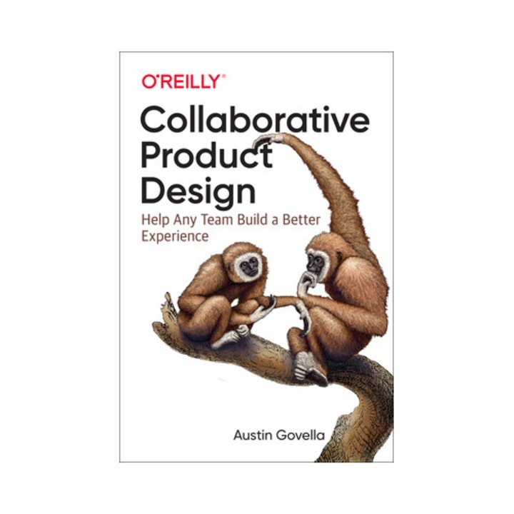 Collaborative Product Design Working Better Together for Better UX, Austin Govella