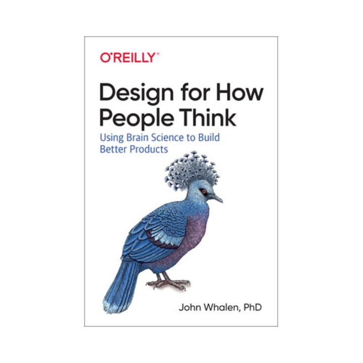 Designing for How People Think Using Brain Science to Build Better Products, John Whalen