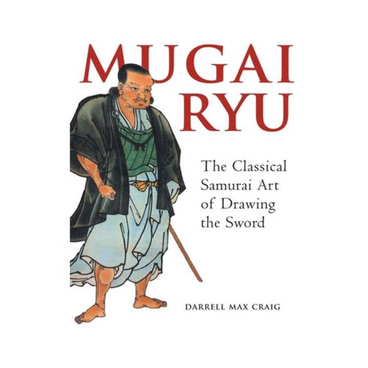 Mugai Ryu The Classical Japanese Art of Drawing the Sword, Darrell Max Craig