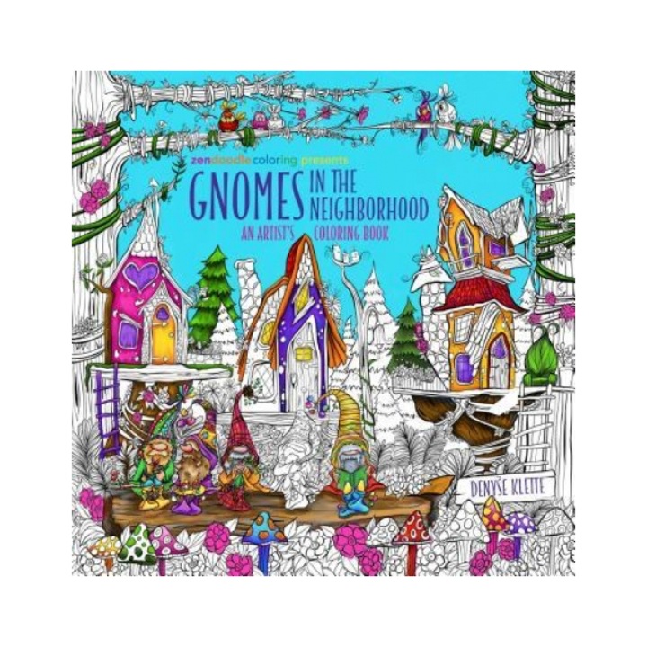 Zendoodle Coloring Presents Gnomes in the Neighborhood An Artist's Coloring Book, Denyse Klette